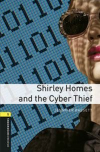 SHIRLEY HOMES AND THE CYBER THIEF +MP3 PACK. OXFORD BOOKWORMS 1.