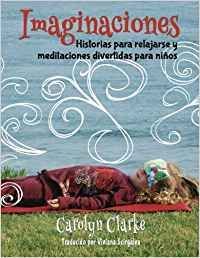 IMAGINACIONES: HISTORIAS PARA RELAJARSE Y MEDITACIONES DIVERTIDAS PARA NIÑOS