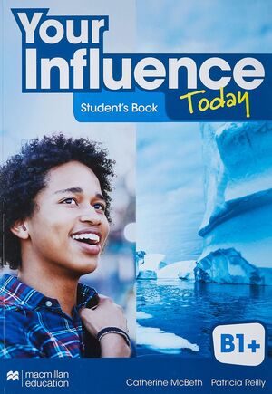 YOUR INFLUENCE TODAY B1+ STUDENT'S BOOK: LIBRO DE TEXTO Y VERSIÓN DIGITAL (LICEN