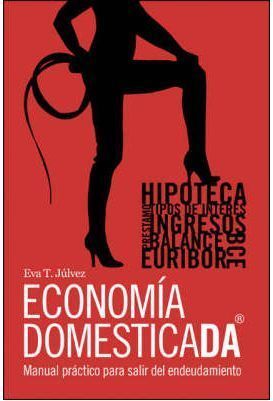 ECONOMIA DOMESTICADA. MANUAL PRACTICO PARA SALIR DEL ENDEUDAMIENTO