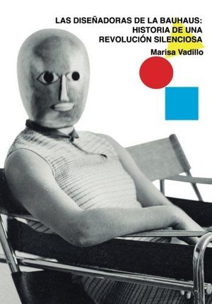 LAS DISEÑADORAS DE LA BAUHAUS: HISTORIA DE UNA REVOLUCIÓN SILENCIOSA
