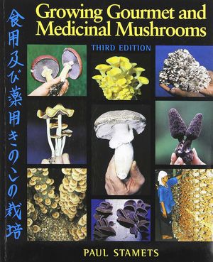 GROWING GOURMET AND MEDICINAL MUSHROOMS