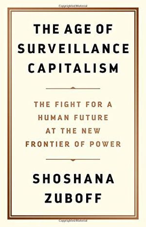 THE AGE OF SURVEILLANCE CAPITALISM: THE FIGHT FOR A HUMAN FUTURE AT THE NEW FRON