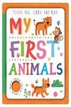MY FIRST ANIMALS. TOUCH & FEEL BOOKS