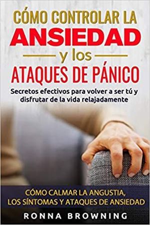 COMO AFRONTAR LA ANSIEDAD Y LOS ATAQUES DE PÁNICO