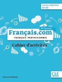 FRANÇAIS.COM NIVEAU DÉBUTANT A1-A2 CAHIER D'ACTIVITÉS