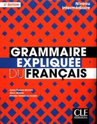 GRAMMAIRE EXPLIQUEE DU FRANÇAIS - NIVEAU INTERMEDIAIRE (B1-B2) -