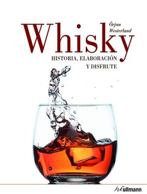 WHISKEY. HISTORIA, ELABORACIÓN Y DISFRUTE