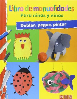 LIBRO DE MANUALIDADES PARA NIÑAS Y NIÑOS: DOBLAR, PEGAR, PINTAR