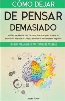 CÓMO DEJAR DE PENSAR DEMASIADO