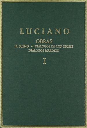 OBRAS. VOL. I. EL SUEÑO. DIÁLOGOS DE LOS DIOSES. DIÁLOGOS MARINOS