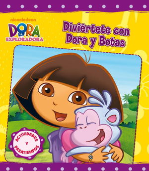 DIVIÉRTETE CON DORA Y BOTAS (DORA LA EXPLORADORA. ACTIVIDADES)