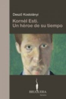 KORNEL ESTI. UN HEROE DE SU TIEMPO