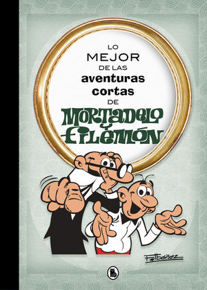 LO MEJOR DE LAS AVENTURAS CORTAS DE MORTADELO Y FILEMÓN (LO MEJOR DE...)