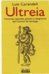 ULTREIA. HISTORIAS, LEYENDAS, GRACIAS Y DESGRACIAS DEL CAMINO DE SANTIAGO