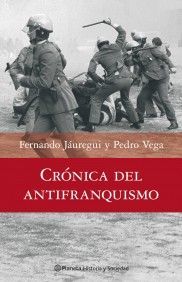 CRÓNICA DEL ANTIFRANQUISMO. 1939-1975 TODOS LOS QUE LUCHARON POR DEVOLVER LA DEM
