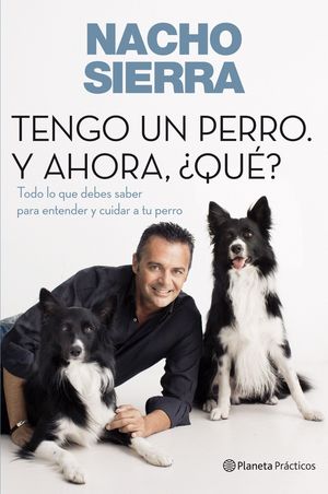 TENGO UN PERRO. Y AHORA, ¿QUÉ?