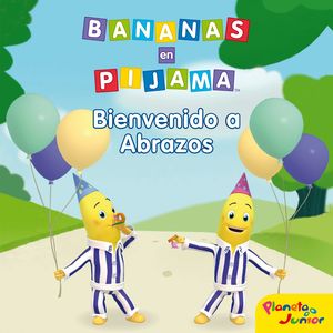 BANANAS EN PIJAMA. BIENVENIDO A PUEBLO ABRAZOS