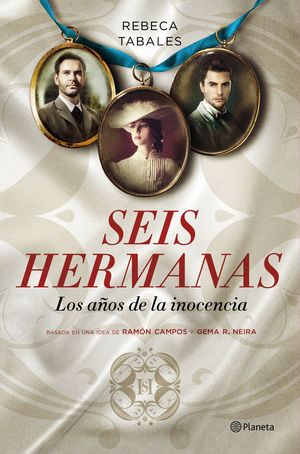 SEIS HERMANAS. LOS AÑOS DE LA INOCENCIA