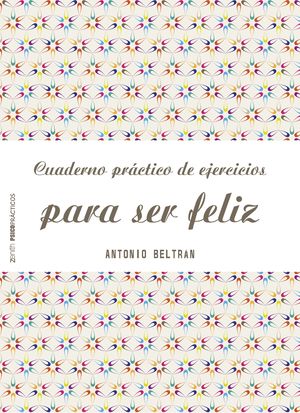 CUADERNO PRÁCTICO DE EJERCICIOS PARA SER FELIZ