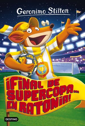 GS65. FINAL DE SUPERCOPA... EN RATONIA! (65) GERONIMO STILTON