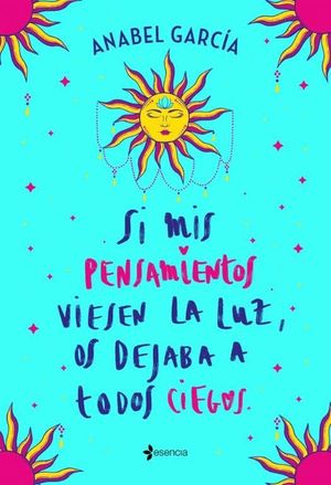 SI MIS PENSAMIENTOS VIESEN LA LUZ, OS DEJABA A TODOS CIEGOS