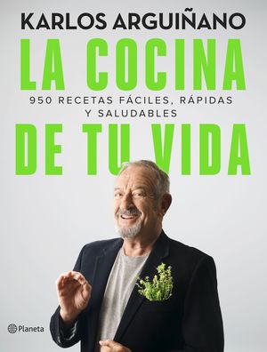 LA COCINA DE TU VIDA (2021). 950 RECETAS FÁCILES, RÁPIDAS Y SALUDABLES
