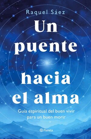 UN PUENTE HACIA EL ALMA:GUIA ESPIRITUAL BUEN VIVIR Y MORIR