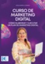 CURSO DE MARKETING DIGITAL. CÓMO ELABORAR Y EJECUTAR UN PLAN DE MARKETING DIGITA