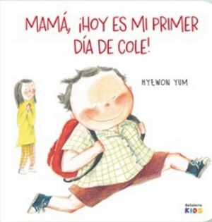 MAMÁ ¡HOY ES MI PRIMER DÍA DE COLE!