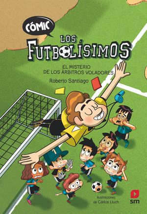 CÓMIC LOS FUTBOLÍSIMOS (1) EL MISTERIO DE LOS ÁRBITROS VOLADORES
