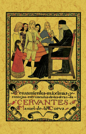 PENSAMIENTOS, MÁXIMAS Y CONSEJOS ENTRESACADOS DE LAS OBRAS DE CERVANTES.