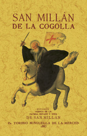 SAN MILLÁN DE LA COGOLLA. ESTUDIOS HISTÓRICO-RELIGIOSOS ACERCA DE LA PATRIA, EST