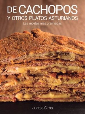 DE CACHOPOS Y OTROS PLATOS ASTURIANOS. LAS RECETAS MÁS PREMIADAS