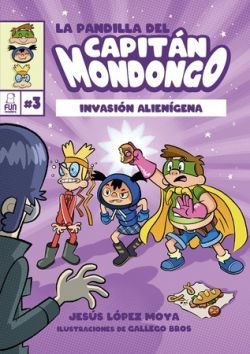 INVASIÓN ALIENÍGENA. LA PANDILLA DEL CAPITÁN MONDONGO 3