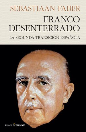 FRANCO DESENTERRADO. LA SEGUNDA TRANSICIÓN ESPAÑOLA