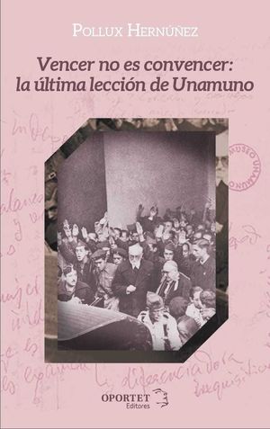 VENCER NO ES CONVENCER: LA ÚLTIMA LECCIÓN  DE UNAMUNO