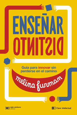 ENSEÑAR DISTINTO. GUÍA PARA INNOVAR SIN PERDERSE EN EL CAMINO