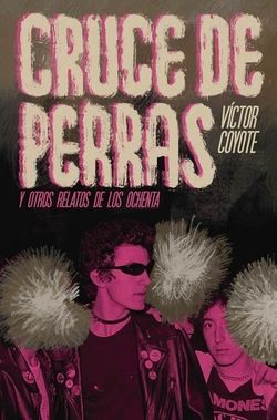 CRUCE DE PERRAS Y OTROS RELATOS DE LOS OCHENTA
