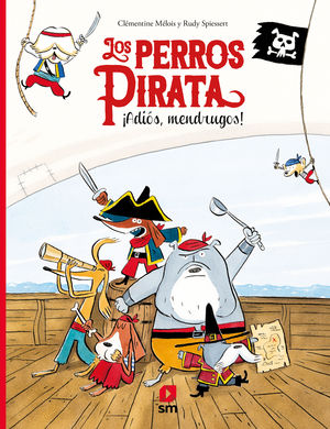 LOS PERROS PIRATA 1: ¡ADIOS, MENDRUGOS!