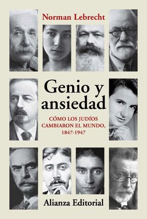GENIO Y ANSIEDAD. CÓMO LOS JUDÍOS CAMBIARON EL MUNDO, 1847-1947