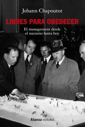 LIBRES PARA OBEDECER. EL MANAGEMENT. DESDE EL NAZISMO HASTA HOY