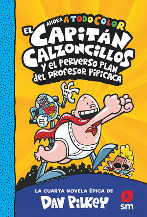 EL CAPITAN CALZONCILLOS (4) Y EL PERVERSO PLAN DEL PROFESOR PIPICACA. CACC.4