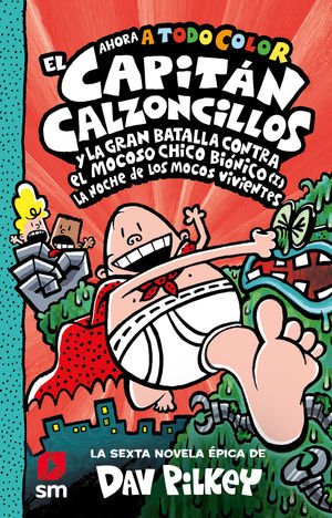 CAPITÁN CALZONCILLOS (6) Y LA GRAN BATALLA CONTRA EL MOCOSO CHICO BIÓNICO