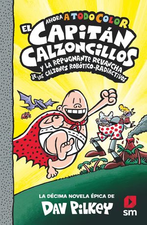 EL CAPITAN CALZONCILLOS (10) Y EL REPUGNANTE REVANCHA DE LOS CALZONES ROBÓTICO-RADIOACTIVOS