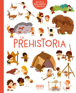 LA PREHISTORIA. BIBLIOTECA PARA MENTES CURIOSAS