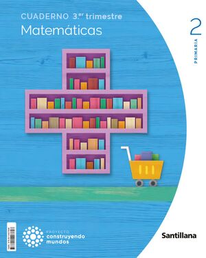 CUADERNO MATEMÁTICAS 2ºEP 3º TRIMESTRE CONSTRUYENDO MUNDOS SANTILLANA