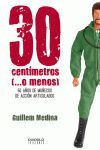 30 CENTÍMETROS (...O MENOS)