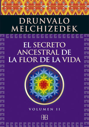 EL SECRETO ANCESTRAL DE LA FLOR DE LA VIDA. VOLUMEN 2