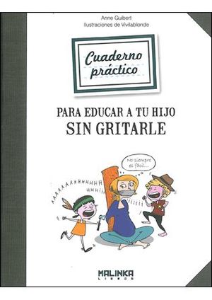 CUADERNO PRÁCTICO PARA EDUCAR A TU HIJO SIN GRITARLE